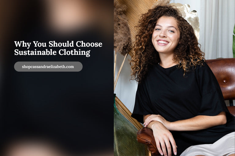 
          
            Why You Should Choose Sustainable Clothing
          
        